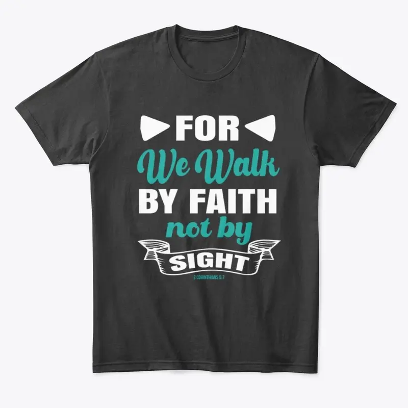 For we walk by faith not by sight