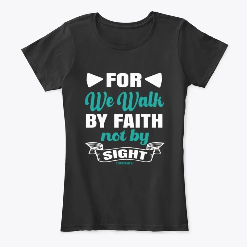 For we walk by faith not by sight