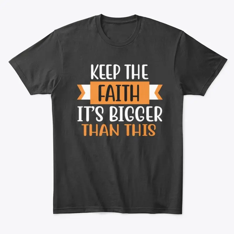 Keep the faith it's bigger than this